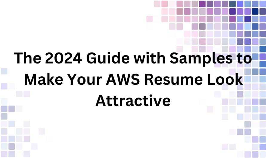 The 2024 Guide with Samples to Make Your AWS Resume Look Attractive