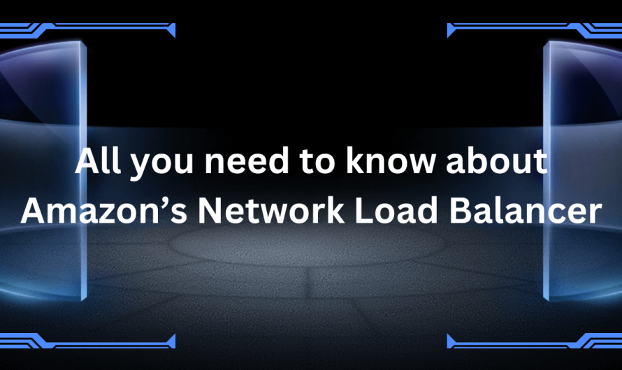 All you need to know about Amazon’s Network Load Balancer